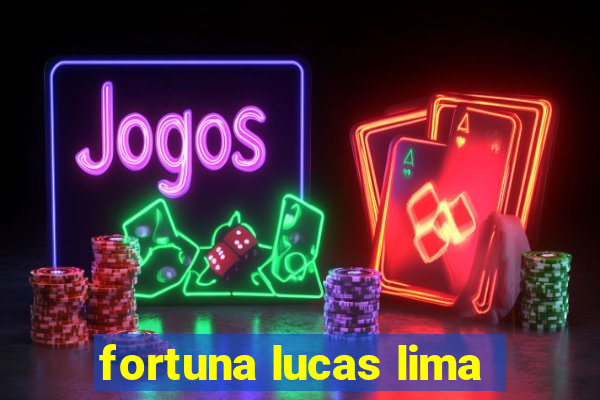 fortuna lucas lima